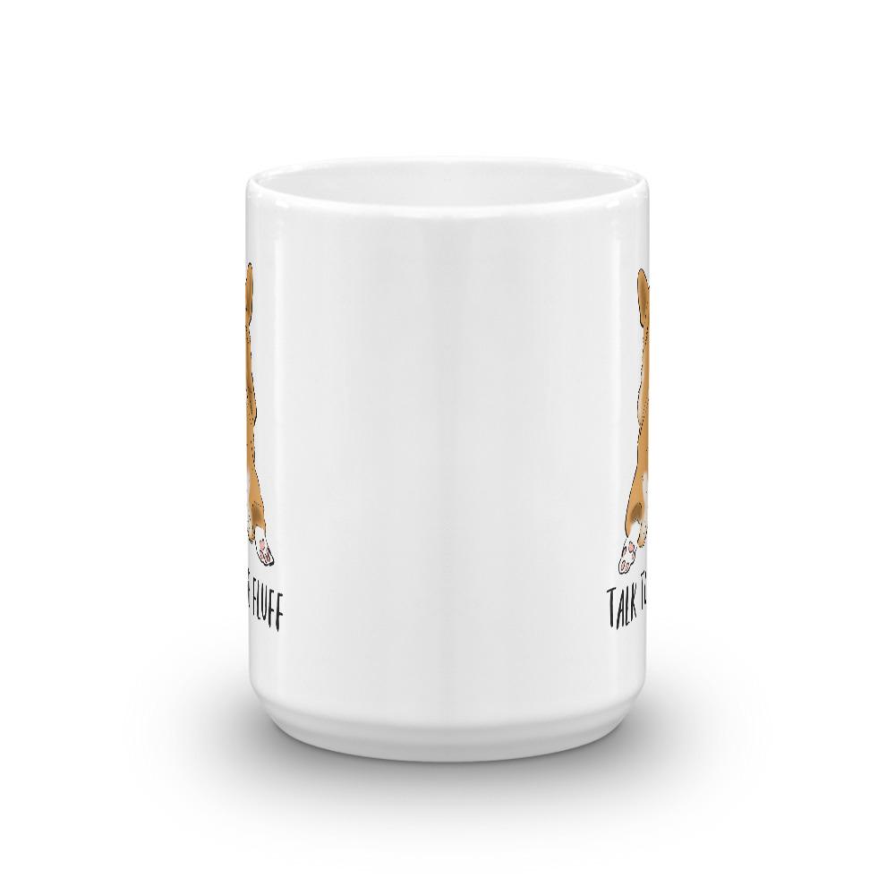 Mugs - Talk To The Fluff, Funny Corgi Mug