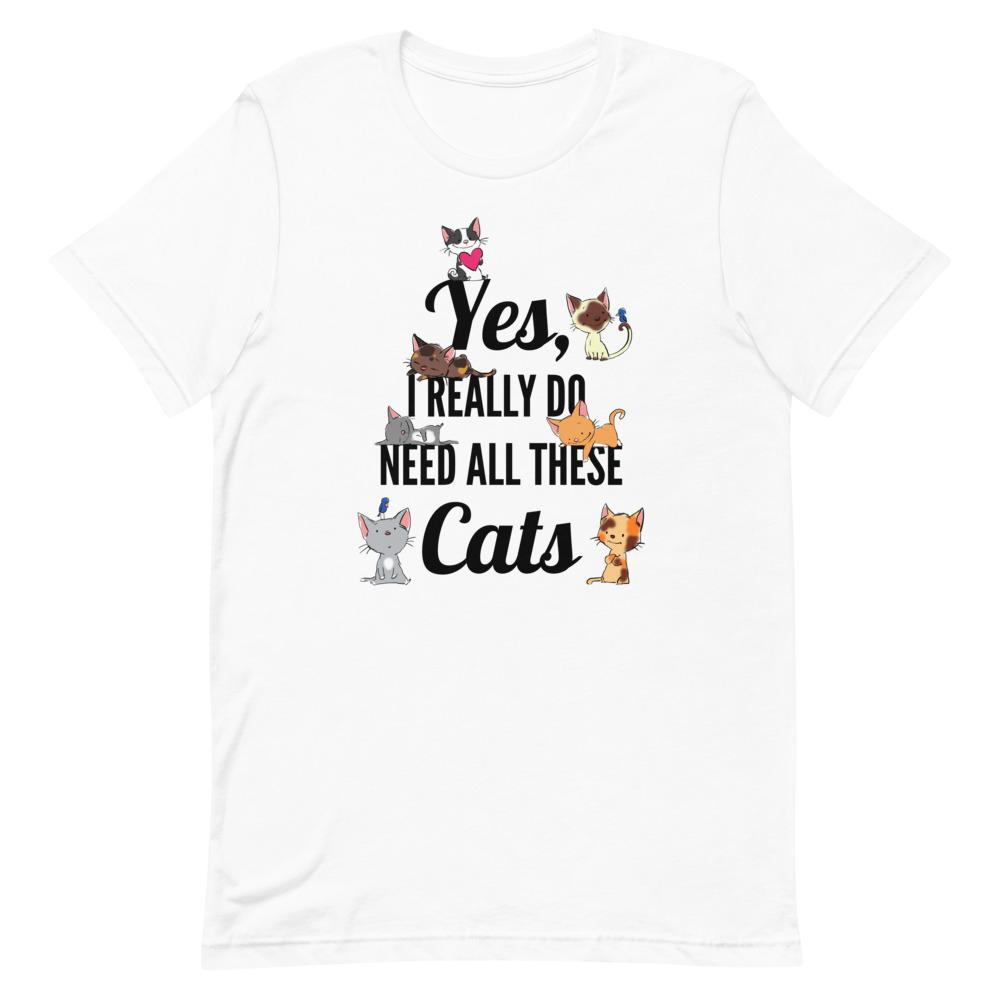 T-Shirts - "Yes, I Really Do Need All These Cats" Funny Cat Unisex T-shirt